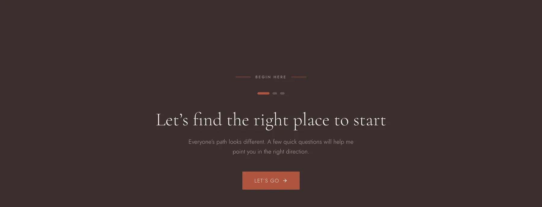 The Begin Here triage flow: 'Let's find the right place to start' with a terracotta Let's Go button on dark coffee.