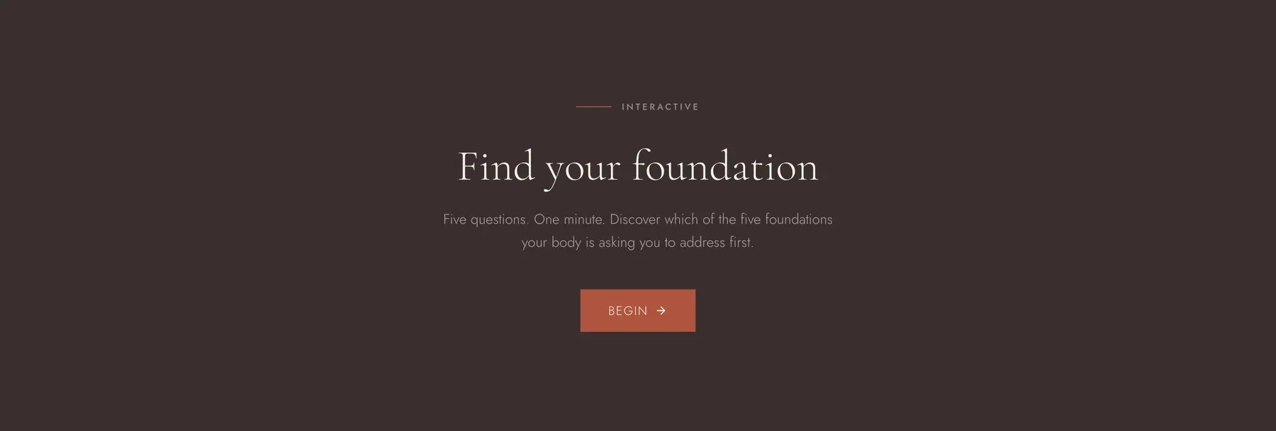 Dark coffee band on the homepage inviting visitors to the foundations quiz: 'Find your foundation. Five questions. One minute.' with a terracotta Begin button.